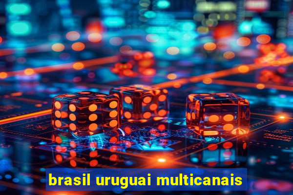 brasil uruguai multicanais